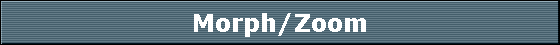 Morph/Zoom